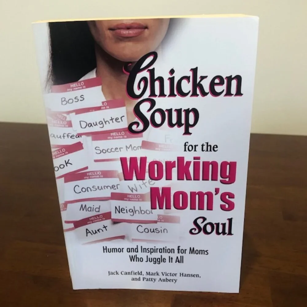 Chicken Soup For The Working Mom’s Soul